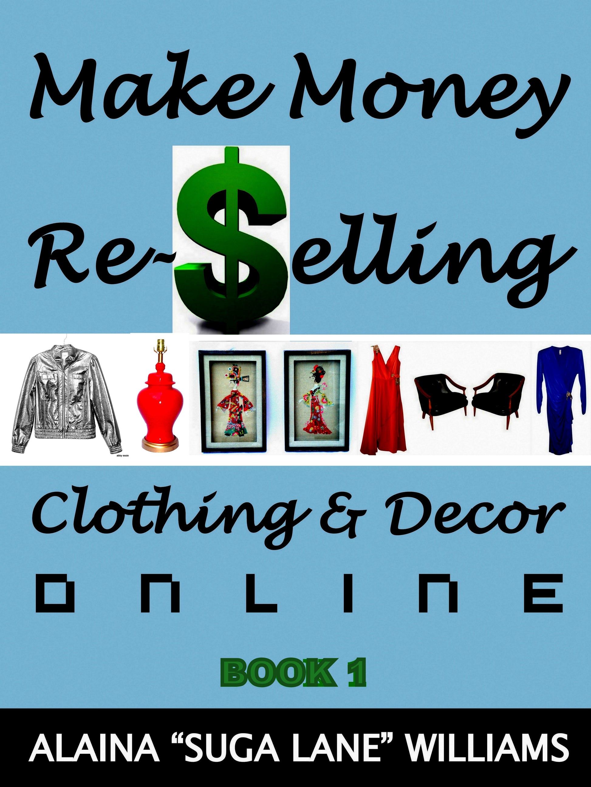 Make Money Re-Selling Clothing & Decor Online: Book 1 Abby Essie